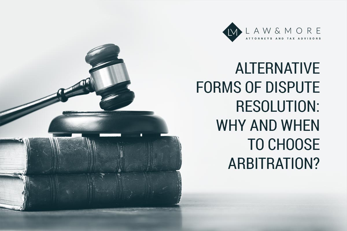 Alternative forms of dispute resolution: why and when to choose arbitration?