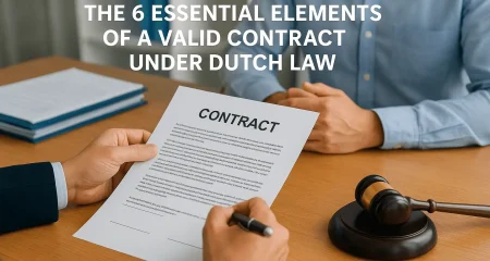 The 6 Essential Elements of a Valid Contract Under Dutch Law